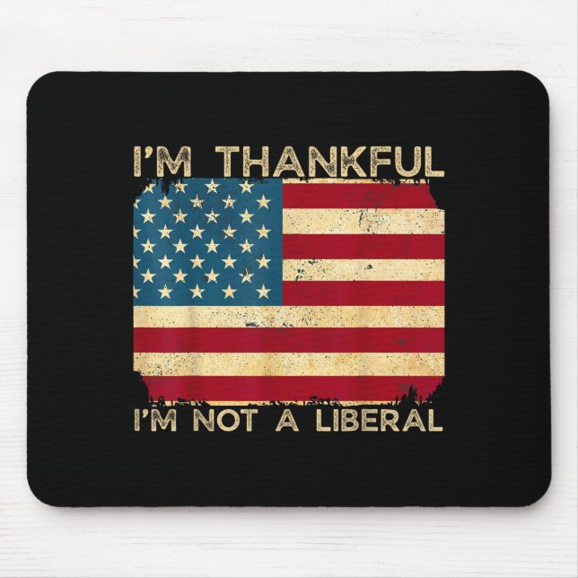 I'm Thankful I'm Not A Liberal Funny Thanksgiving  Mouse Pad (Front)