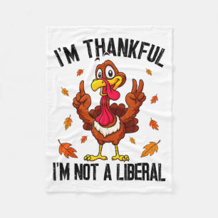 I'm Thankful I'm Not A Liberal Funny Turkey Thanks Fleece Blanket
