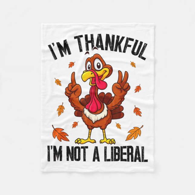 I'm Thankful I'm Not A Liberal Funny Turkey Thanks Fleece Blanket (Front)