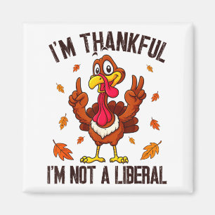 I'm Thankful I'm Not A Liberal Funny Turkey Thanks Magnet