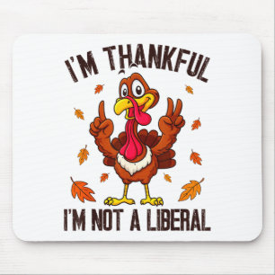 I'm Thankful I'm Not A Liberal Funny Turkey Thanks Mouse Pad