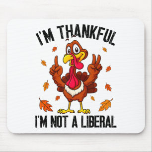 I'm Thankful I'm Not A Liberal Funny Turkey Thanks Mouse Pad