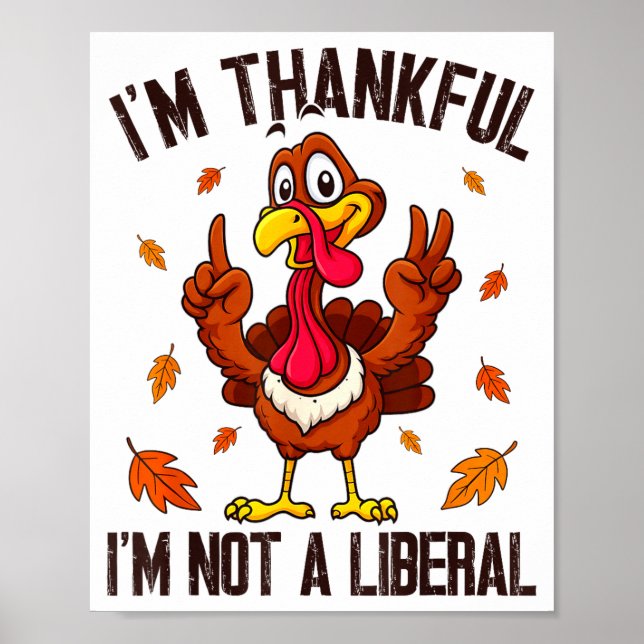 I'm Thankful I'm Not A Liberal Funny Turkey Thanks Poster (Front)