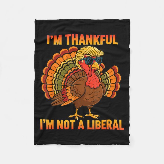 I'm Thankful I'm Not A Liberal Trump Thanksgiving  Fleece Blanket (Front)