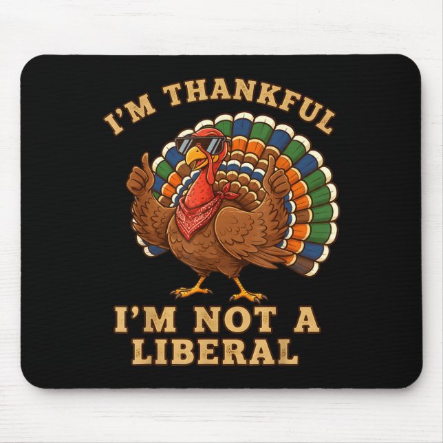 Im Thankful Im Not A Liberal Turkey Thanksgiving P Mouse Pad (Front)