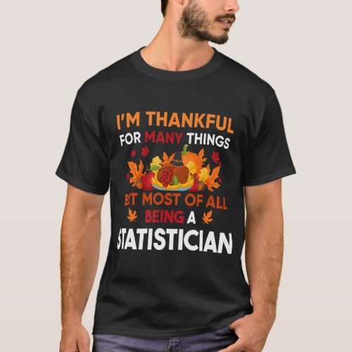 Im thankful of many things most being a Statistic T_Shirt