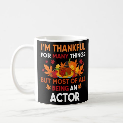 Im thankful of many things most being an Actor  Coffee Mug