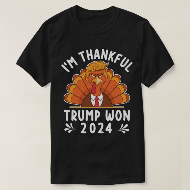 I'm Thankful Trump Won 2024 T-Shirt (Design Front)