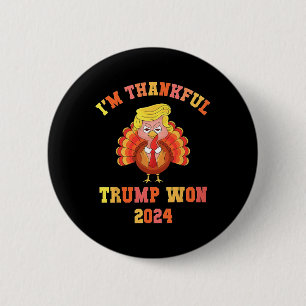 I'm Thankful Trump Won 2024 Thanksgiving Turkey In Button