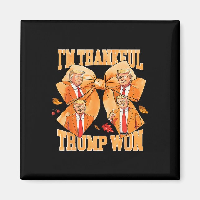 I'm Thankful Trump Won 2024 Trump Thanksgiving  Magnet (Front)
