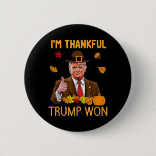 I'm Thankful Trump Won Thanksgiving Turkey Trump 2 Button