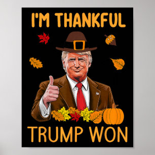 I'm Thankful Trump Won Thanksgiving Turkey Trump 2 Poster