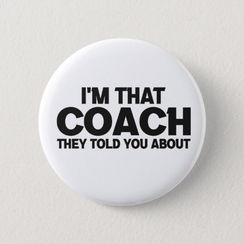 Im that Coach They Told You About Funny Gift Button