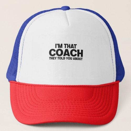 Im that Coach They Told You About Funny Gift Trucker Hat