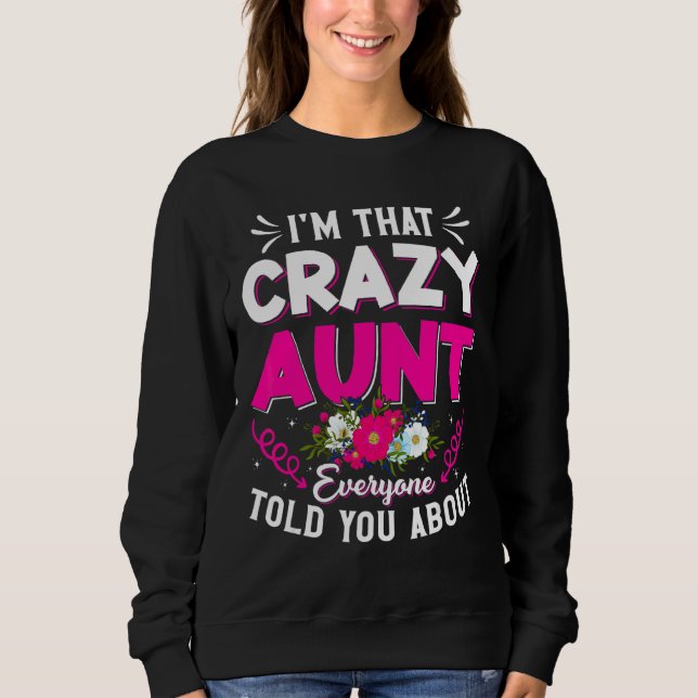 I'm That Crazy Aunt Everyone Told About Mother's D Sweatshirt (Front)