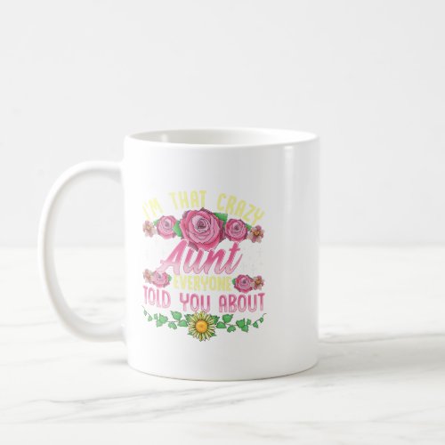 Im That Crazy Aunt Everyone Told You About Mothers Coffee Mug