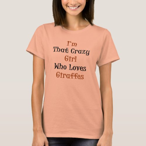 Im That Crazy Girl Who Loves Giraffes T_Shirt