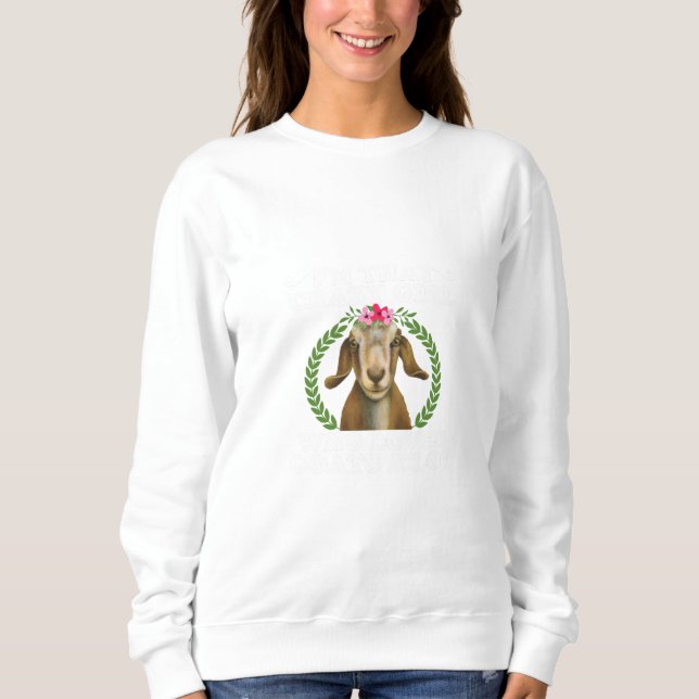 I'm that crazy girl who loves goats a lot sweatshirt (Front)