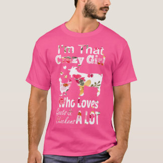 I'M That Crazy Girl Who Loves Goats Chickens T-Shirt