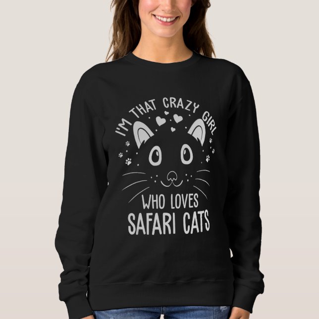 I'm That Crazy Girl Who Loves Safari Cats   Cat   Sweatshirt (Front)