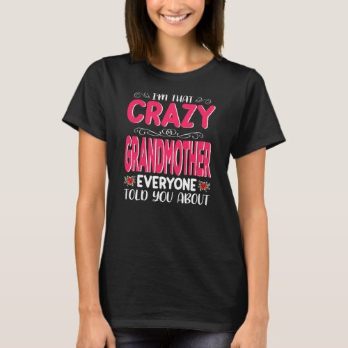Im That Crazy Grandmother Everyone Told About T_Shirt