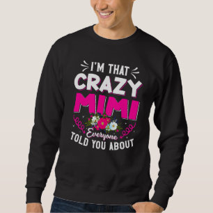 I'm That Crazy Mimi Everyone Told About Mother's D Sweatshirt