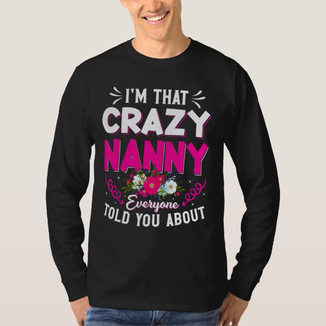 I'm That Crazy Nanny Everyone Told About Mother's  T-Shirt (Front)
