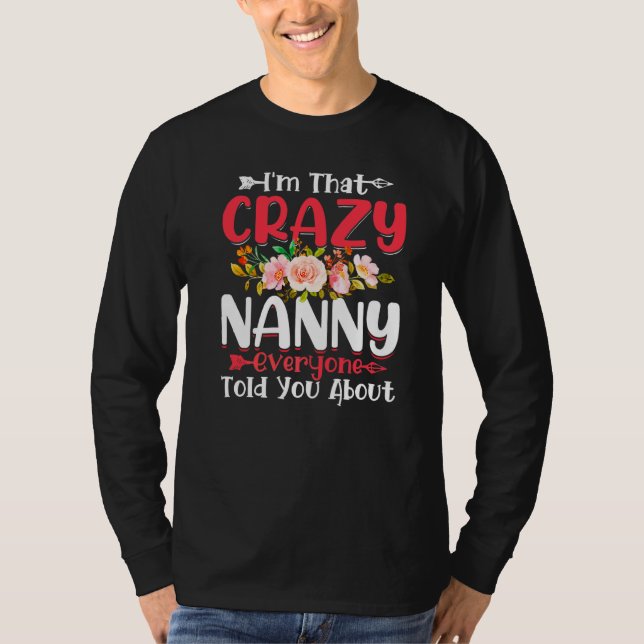 I'm That Crazy Nanny Everyone Told About Mother's  T-Shirt (Front)