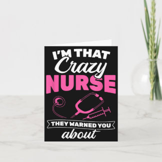 Im That Crazy Nurse They Warned About Rn Nurse Card