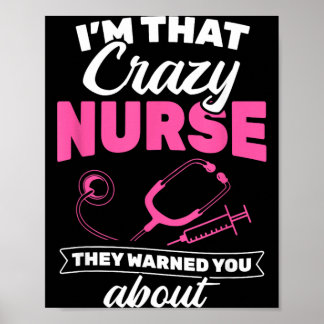 Im That Crazy Nurse They Warned About Rn Nurse Poster