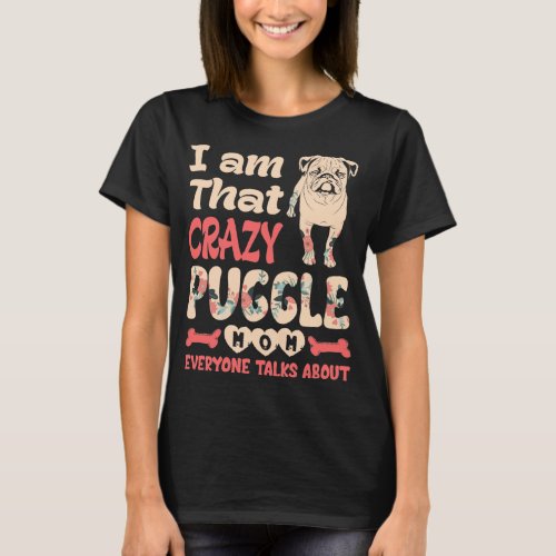 Im That Crazy Puggle Mom Everyone Talks About T_Shirt