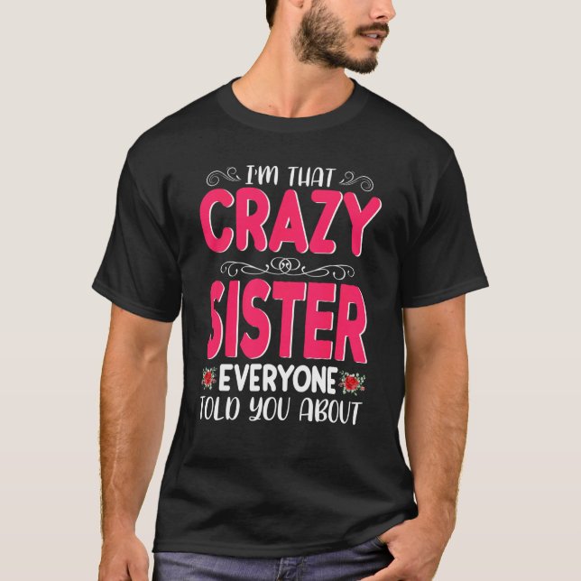 I'm That Crazy Sister Everyone Told About Mother's T-Shirt (Front)