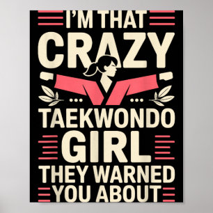 Im That Crazy Taekwondo Girl Funny Taekwondo Poster