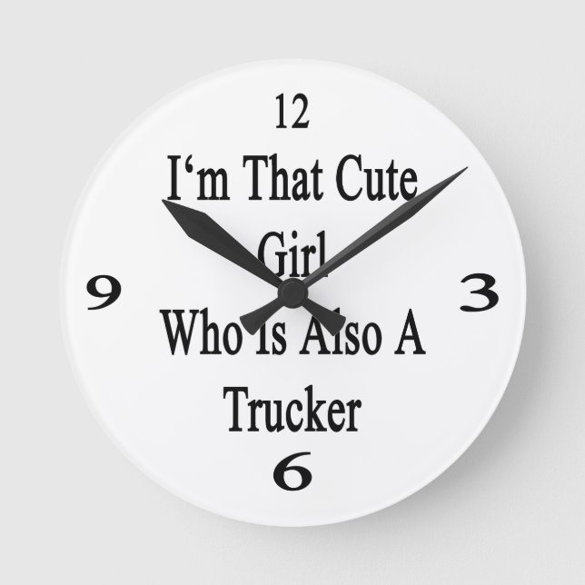 I'm That Cute Girl Who Is Also A Trucker Round Clock (Front)