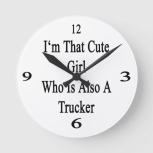 I'm That Cute Girl Who Is Also A Trucker Round Clock
