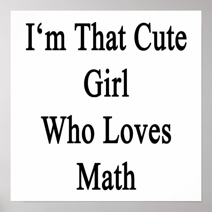 I'm That Cute Girl Who Loves Math Poster