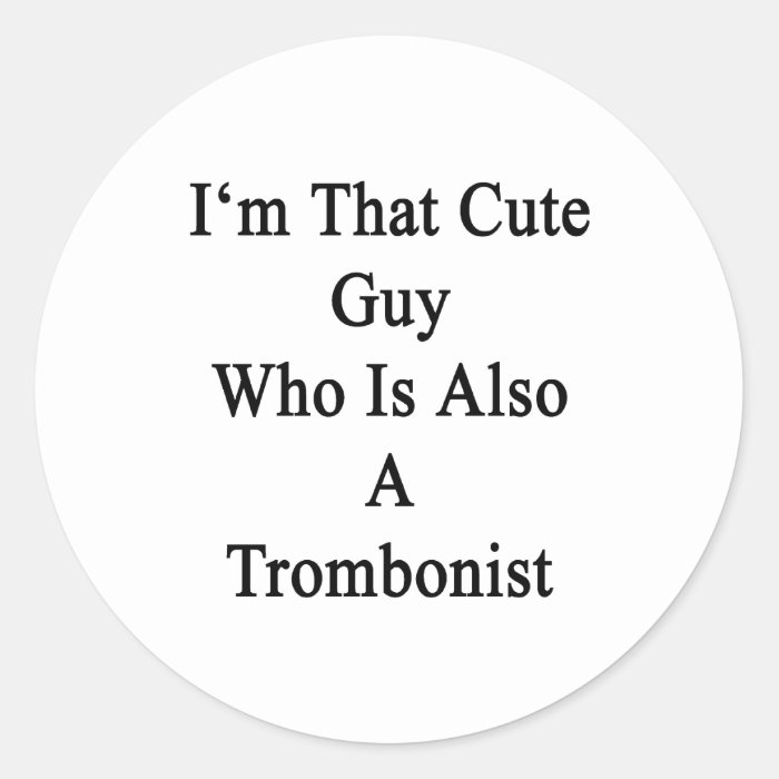 I'm That Cute Guy Who Is Also A Trombonist Sticker