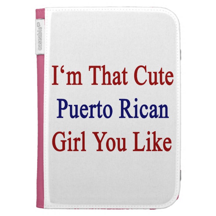 I'm That Cute Puerto Rican Girl You Like Case For The Kindle
