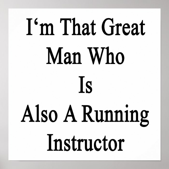 I'm That Great Man Who Is Also A Running Instructo Poster