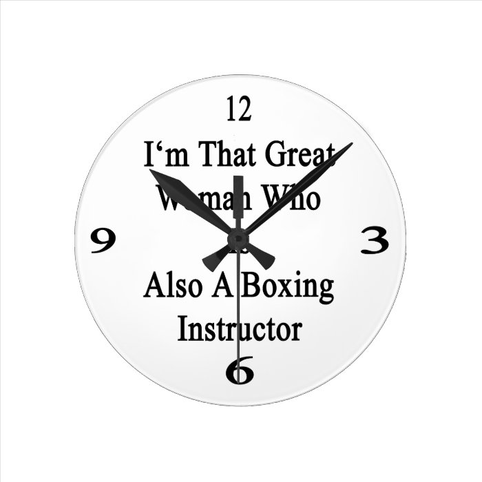 I'm That Great Woman Who Is Also A Boxing Instruct Wall Clocks