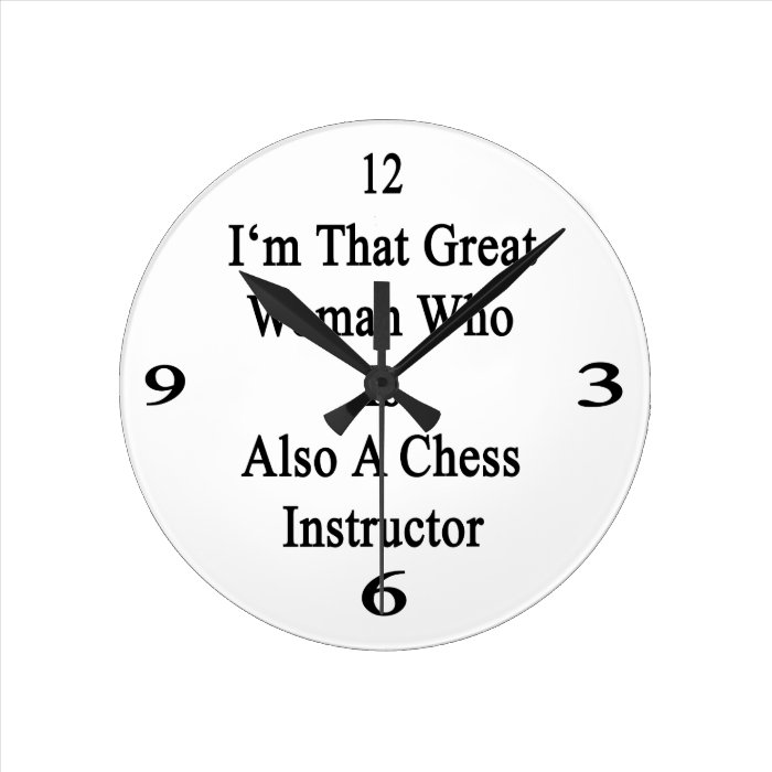 I'm That Great Woman Who Is Also A Chess Instructo Wall Clocks