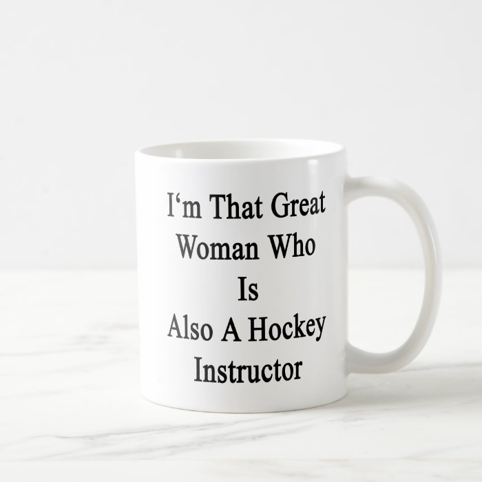 I'm That Great Woman Who Is Also A Hockey Instruct Mugs