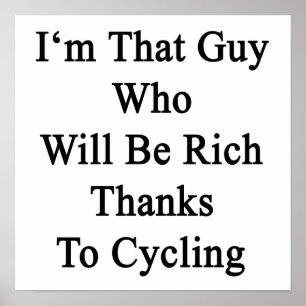 I'm That Guy Who Will Be Rich Thanks To Cycling Poster