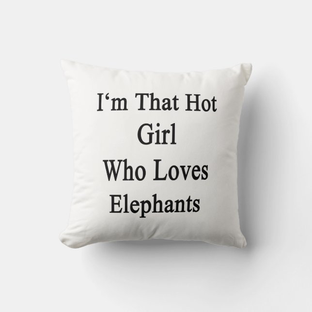 I'm That Hot Girl Who Loves Elephants Throw Pillow (Front)