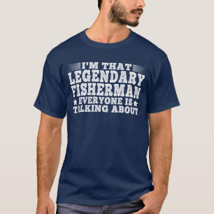 I'm That Legendary Fisherman Funny Fishing Lover T-Shirt