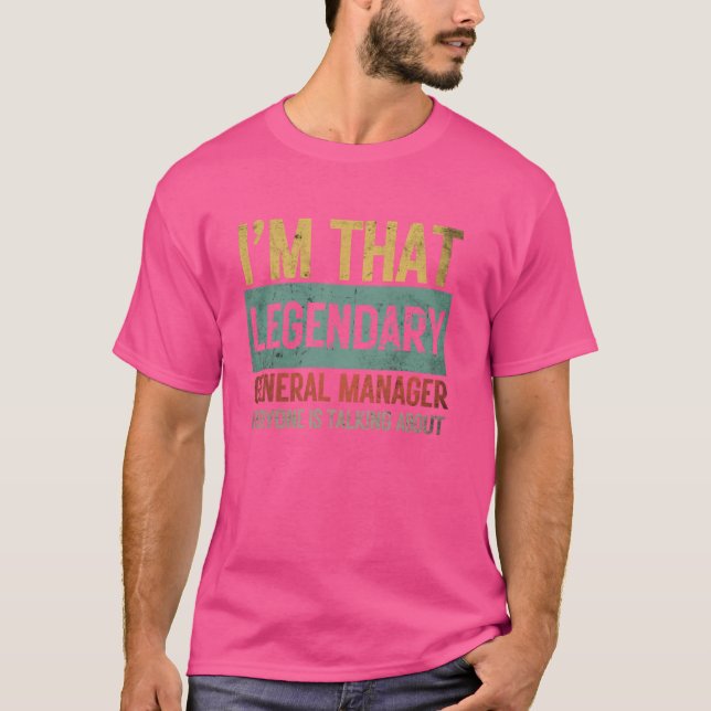 I'm That Legendary Funny General Manager Title GM  T-Shirt (Front)