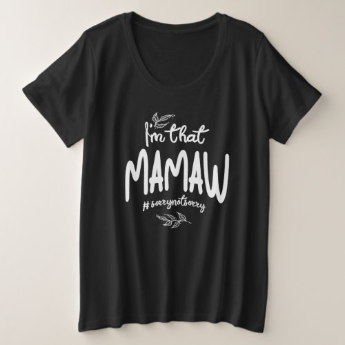 Im That Mamaw Sorry Not Sorry Plus Size T_Shirt