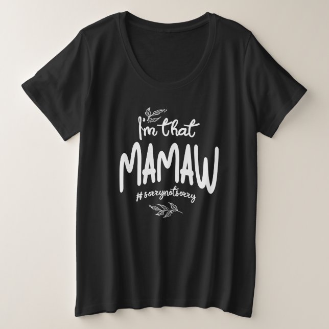 I'm That Mamaw Sorry Not Sorry Plus Size T-Shirt (Design Front)