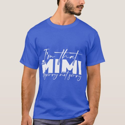 Im that Mimi Sorrynotsorry Grandmother Mimi Gigi G T_Shirt