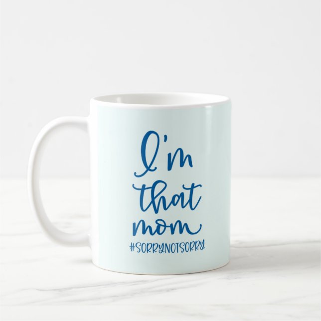 I'm That Mom #sorrynotsorry Coffee Mug (Left)